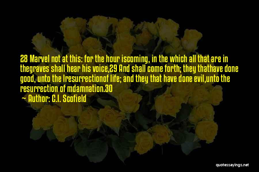 C.I. Scofield Quotes: 28 Marvel Not At This: For The Hour Iscoming, In The Which All That Are In Thegraves Shall Hear His