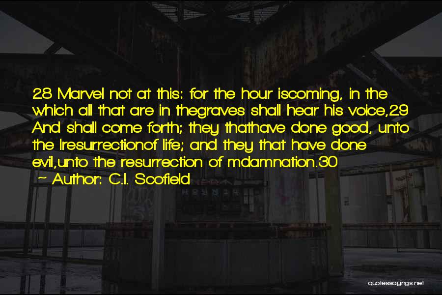 C.I. Scofield Quotes: 28 Marvel Not At This: For The Hour Iscoming, In The Which All That Are In Thegraves Shall Hear His