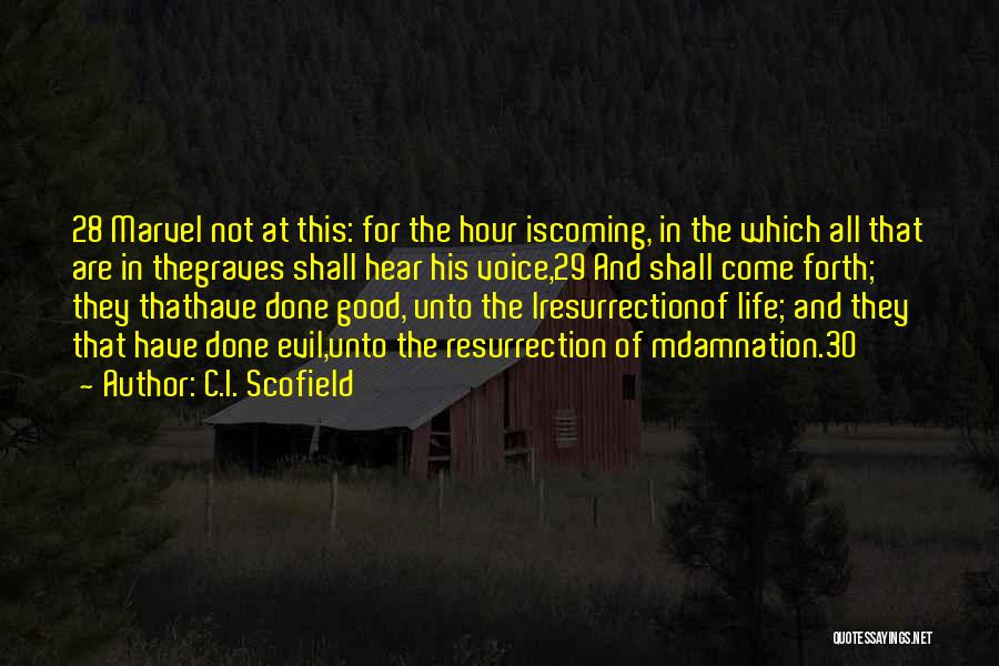 C.I. Scofield Quotes: 28 Marvel Not At This: For The Hour Iscoming, In The Which All That Are In Thegraves Shall Hear His
