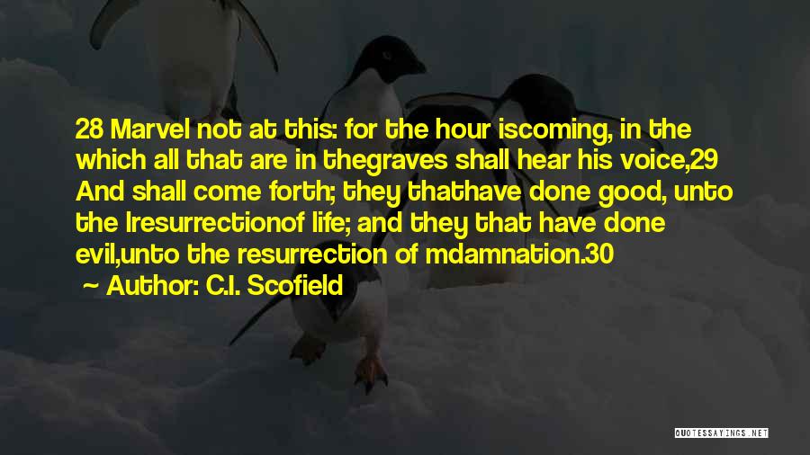 C.I. Scofield Quotes: 28 Marvel Not At This: For The Hour Iscoming, In The Which All That Are In Thegraves Shall Hear His
