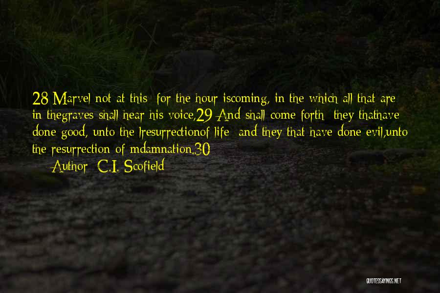 C.I. Scofield Quotes: 28 Marvel Not At This: For The Hour Iscoming, In The Which All That Are In Thegraves Shall Hear His
