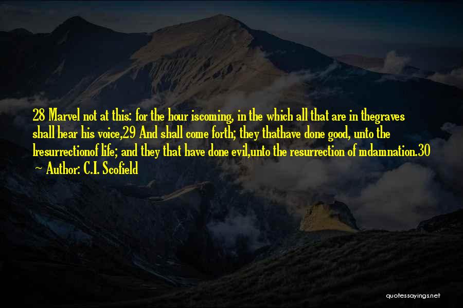 C.I. Scofield Quotes: 28 Marvel Not At This: For The Hour Iscoming, In The Which All That Are In Thegraves Shall Hear His