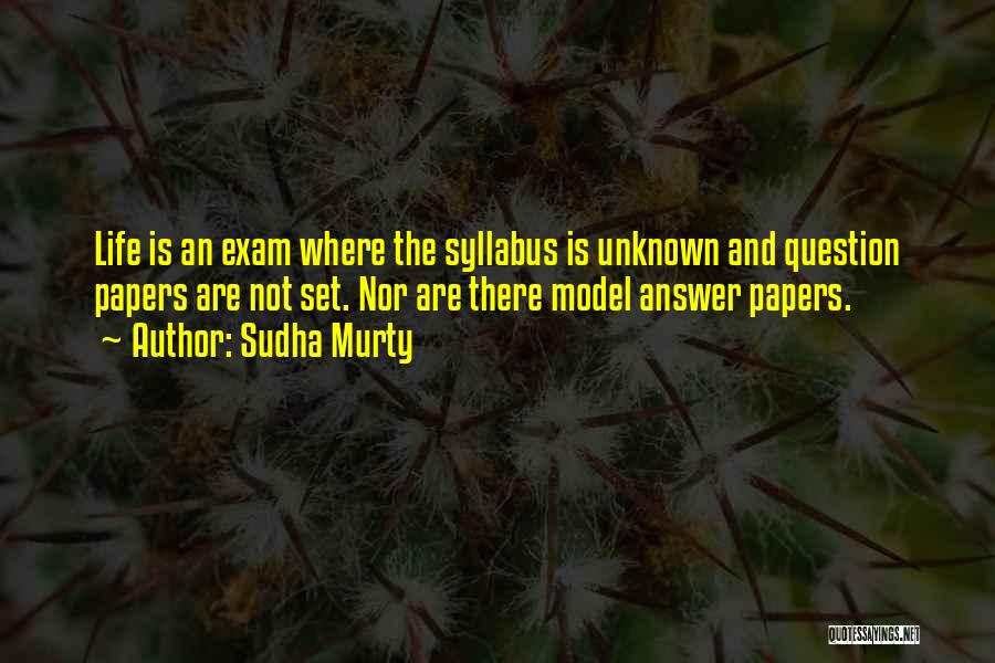 Sudha Murty Quotes: Life Is An Exam Where The Syllabus Is Unknown And Question Papers Are Not Set. Nor Are There Model Answer