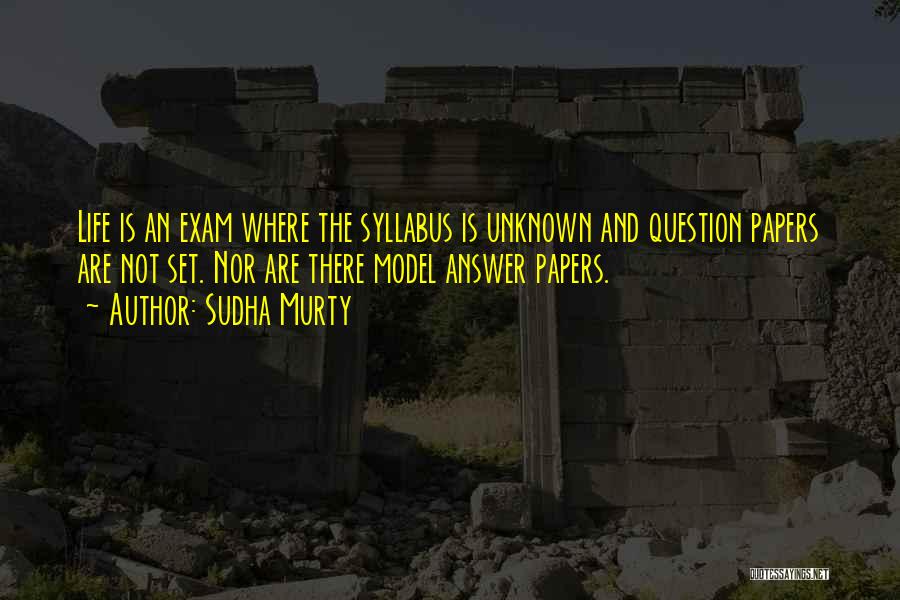 Sudha Murty Quotes: Life Is An Exam Where The Syllabus Is Unknown And Question Papers Are Not Set. Nor Are There Model Answer
