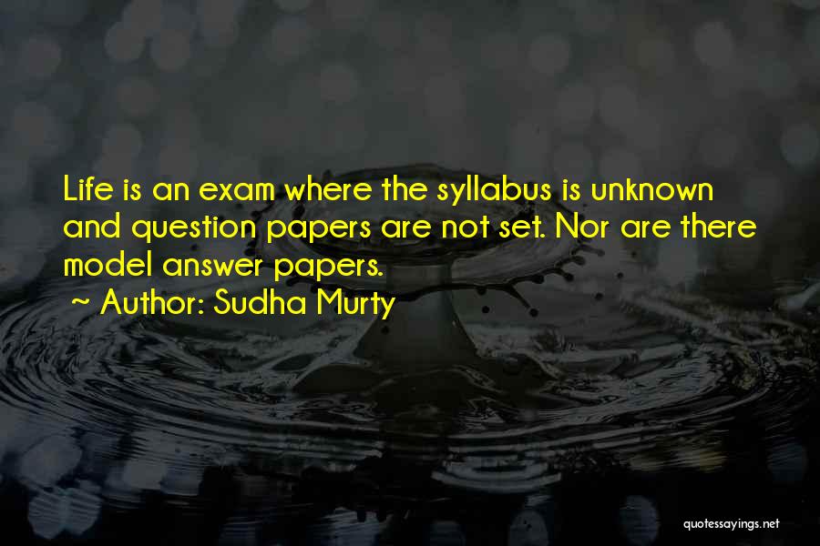 Sudha Murty Quotes: Life Is An Exam Where The Syllabus Is Unknown And Question Papers Are Not Set. Nor Are There Model Answer