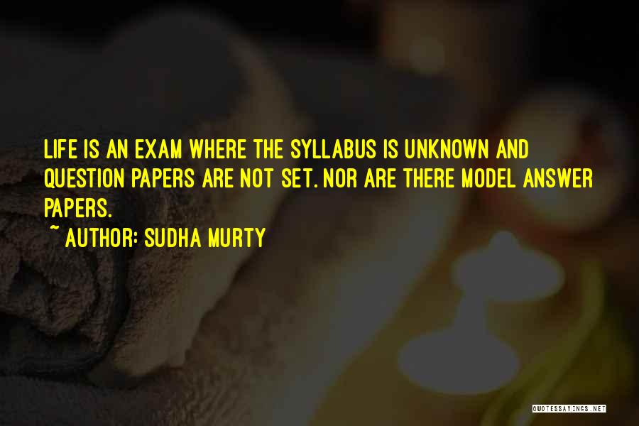 Sudha Murty Quotes: Life Is An Exam Where The Syllabus Is Unknown And Question Papers Are Not Set. Nor Are There Model Answer