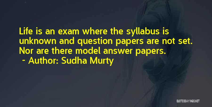 Sudha Murty Quotes: Life Is An Exam Where The Syllabus Is Unknown And Question Papers Are Not Set. Nor Are There Model Answer