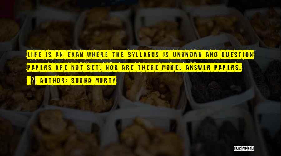 Sudha Murty Quotes: Life Is An Exam Where The Syllabus Is Unknown And Question Papers Are Not Set. Nor Are There Model Answer