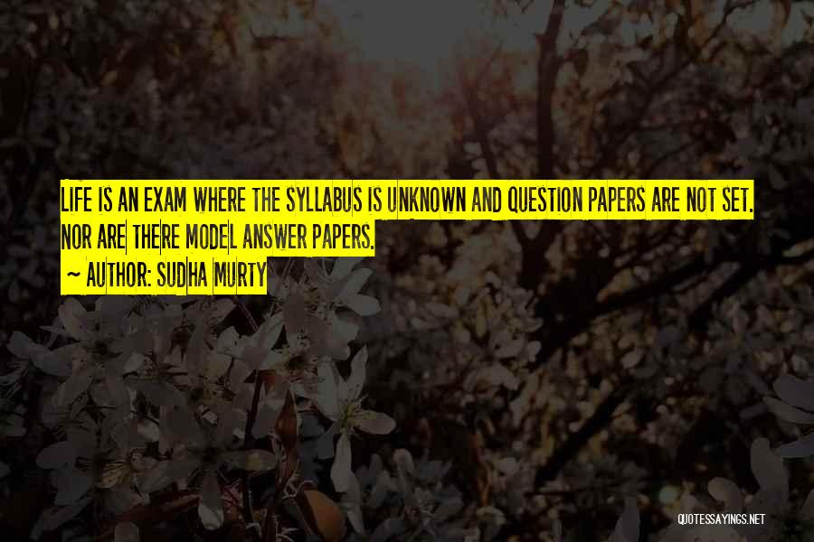 Sudha Murty Quotes: Life Is An Exam Where The Syllabus Is Unknown And Question Papers Are Not Set. Nor Are There Model Answer