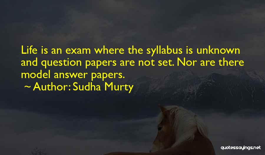 Sudha Murty Quotes: Life Is An Exam Where The Syllabus Is Unknown And Question Papers Are Not Set. Nor Are There Model Answer