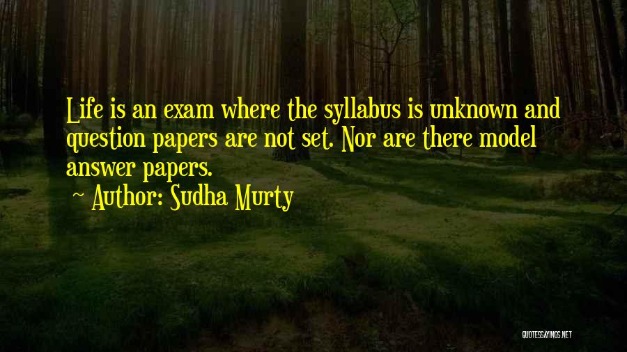 Sudha Murty Quotes: Life Is An Exam Where The Syllabus Is Unknown And Question Papers Are Not Set. Nor Are There Model Answer