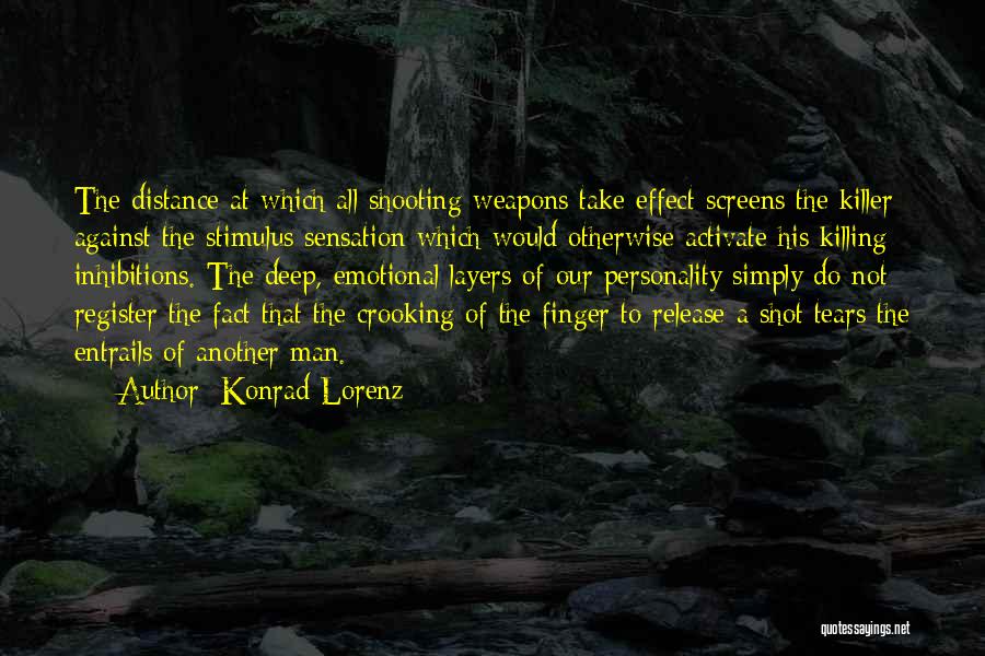 Konrad Lorenz Quotes: The Distance At Which All Shooting Weapons Take Effect Screens The Killer Against The Stimulus Sensation Which Would Otherwise Activate