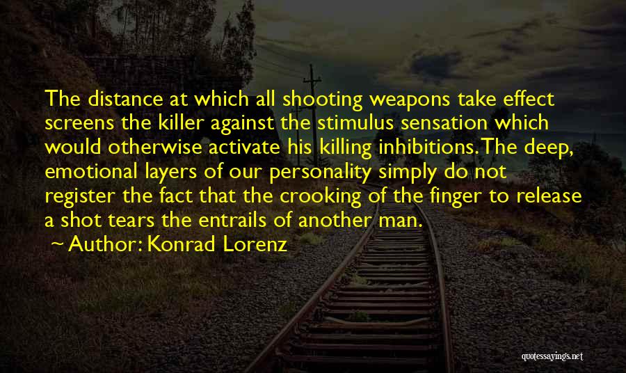 Konrad Lorenz Quotes: The Distance At Which All Shooting Weapons Take Effect Screens The Killer Against The Stimulus Sensation Which Would Otherwise Activate