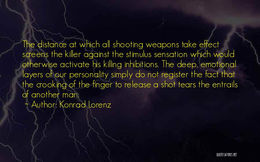 Konrad Lorenz Quotes: The Distance At Which All Shooting Weapons Take Effect Screens The Killer Against The Stimulus Sensation Which Would Otherwise Activate