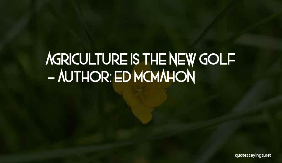 Ed McMahon Quotes: Agriculture Is The New Golf