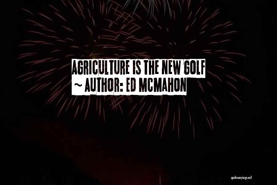 Ed McMahon Quotes: Agriculture Is The New Golf