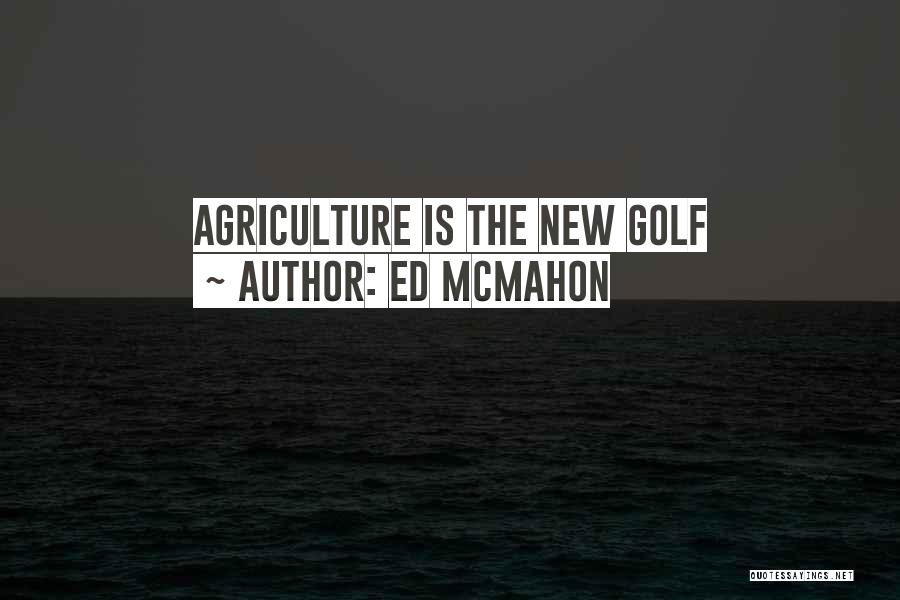 Ed McMahon Quotes: Agriculture Is The New Golf