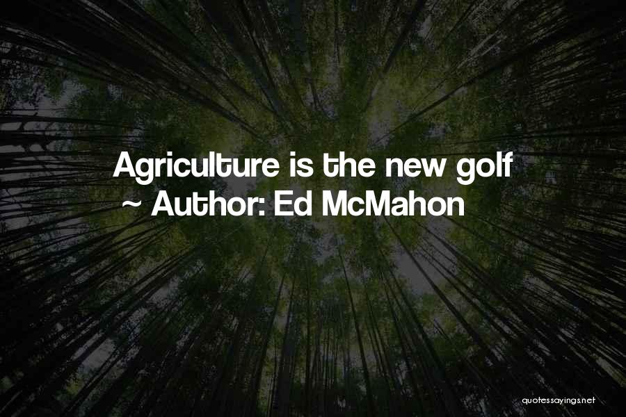 Ed McMahon Quotes: Agriculture Is The New Golf