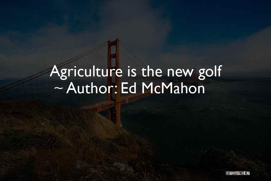 Ed McMahon Quotes: Agriculture Is The New Golf