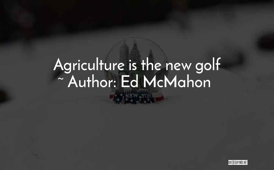 Ed McMahon Quotes: Agriculture Is The New Golf