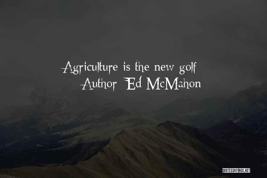 Ed McMahon Quotes: Agriculture Is The New Golf