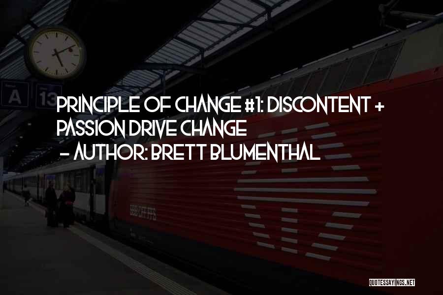 Brett Blumenthal Quotes: Principle Of Change #1: Discontent + Passion Drive Change