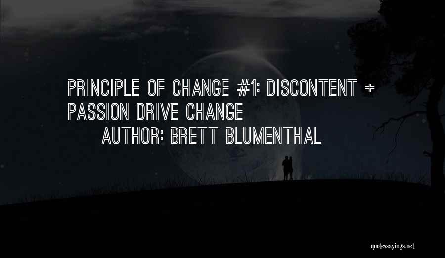 Brett Blumenthal Quotes: Principle Of Change #1: Discontent + Passion Drive Change