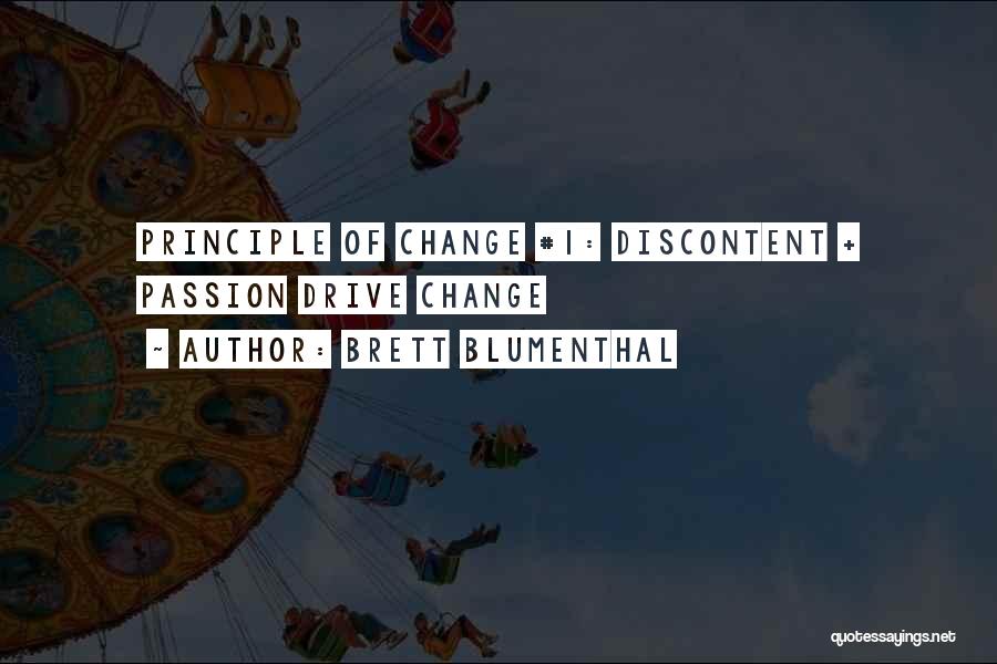 Brett Blumenthal Quotes: Principle Of Change #1: Discontent + Passion Drive Change