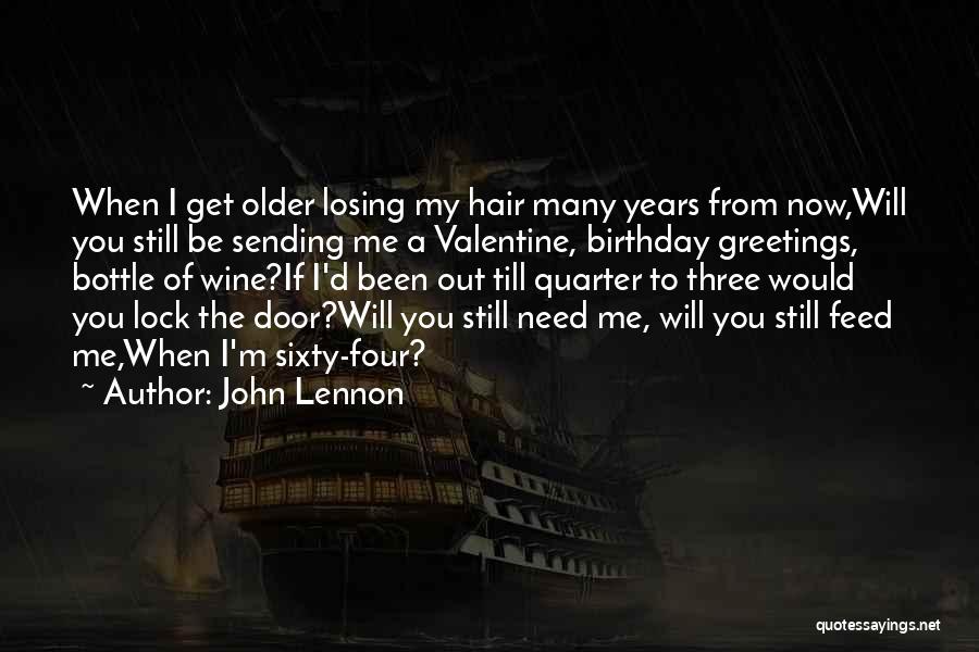 John Lennon Quotes: When I Get Older Losing My Hair Many Years From Now,will You Still Be Sending Me A Valentine, Birthday Greetings,