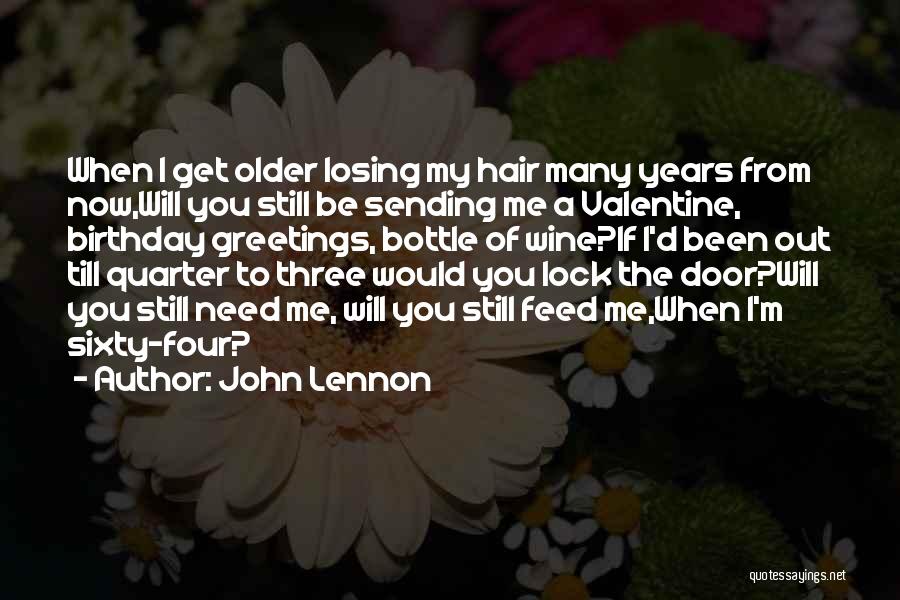 John Lennon Quotes: When I Get Older Losing My Hair Many Years From Now,will You Still Be Sending Me A Valentine, Birthday Greetings,