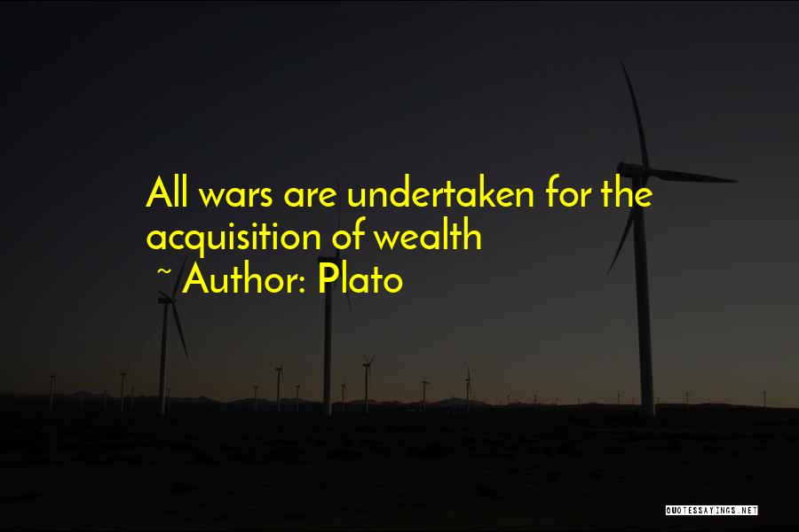 Plato Quotes: All Wars Are Undertaken For The Acquisition Of Wealth
