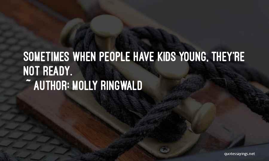 Molly Ringwald Quotes: Sometimes When People Have Kids Young, They're Not Ready.