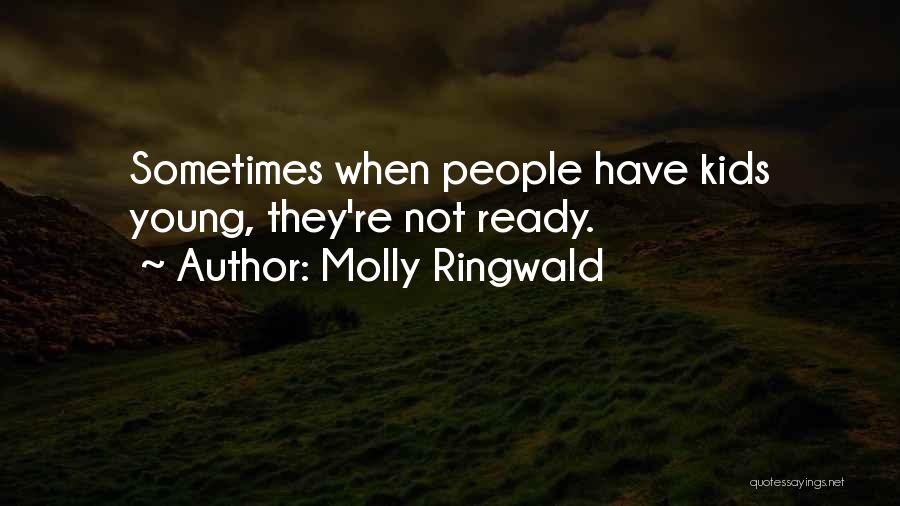 Molly Ringwald Quotes: Sometimes When People Have Kids Young, They're Not Ready.