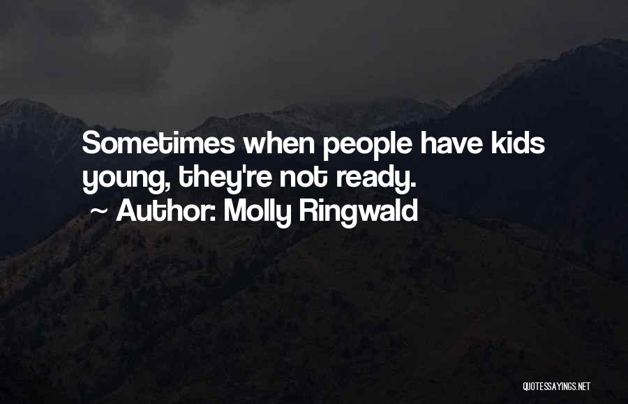 Molly Ringwald Quotes: Sometimes When People Have Kids Young, They're Not Ready.