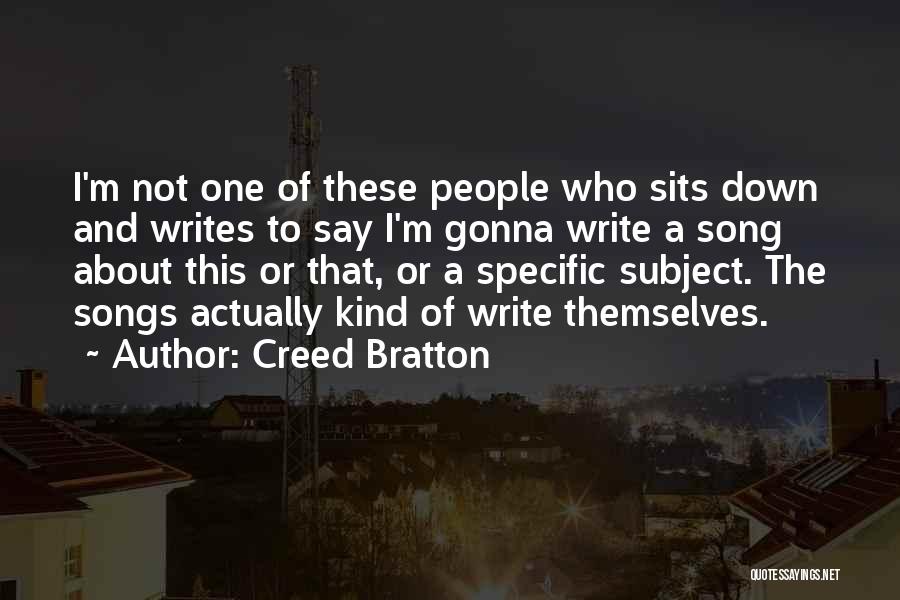 Creed Bratton Quotes: I'm Not One Of These People Who Sits Down And Writes To Say I'm Gonna Write A Song About This