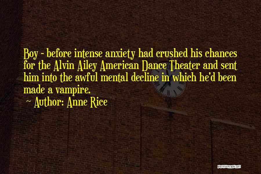 Anne Rice Quotes: Boy - Before Intense Anxiety Had Crushed His Chances For The Alvin Ailey American Dance Theater And Sent Him Into