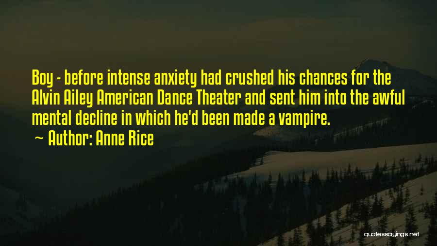 Anne Rice Quotes: Boy - Before Intense Anxiety Had Crushed His Chances For The Alvin Ailey American Dance Theater And Sent Him Into