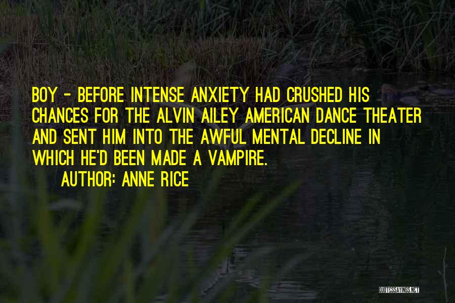 Anne Rice Quotes: Boy - Before Intense Anxiety Had Crushed His Chances For The Alvin Ailey American Dance Theater And Sent Him Into