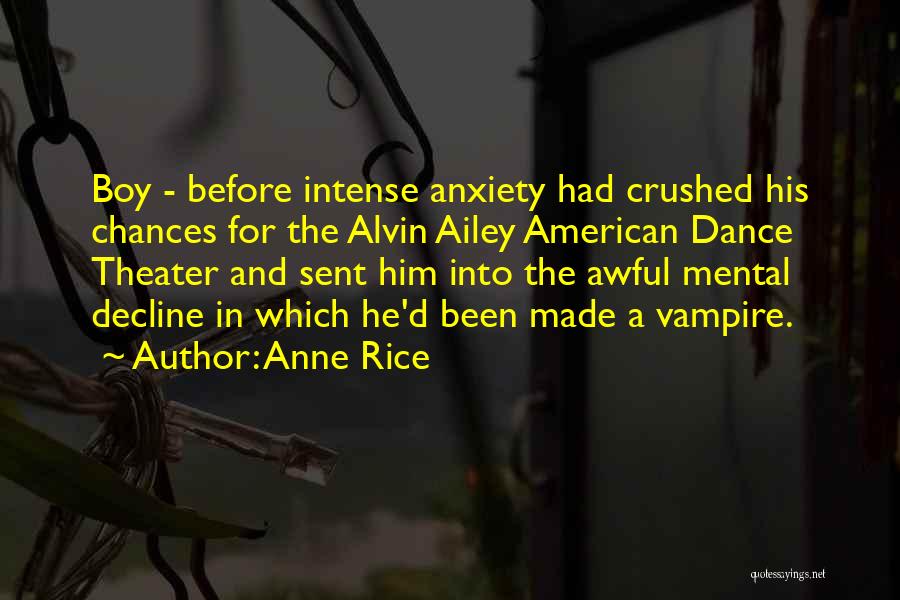 Anne Rice Quotes: Boy - Before Intense Anxiety Had Crushed His Chances For The Alvin Ailey American Dance Theater And Sent Him Into