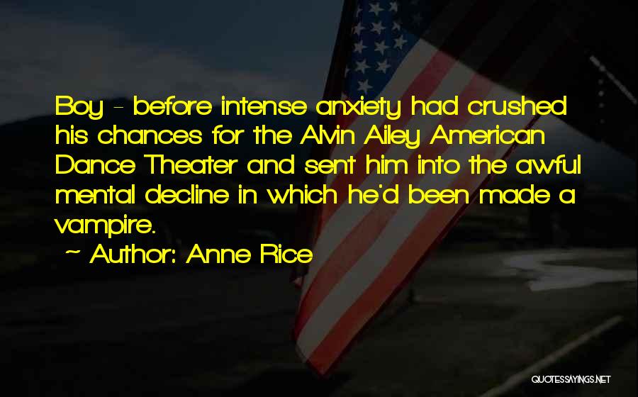 Anne Rice Quotes: Boy - Before Intense Anxiety Had Crushed His Chances For The Alvin Ailey American Dance Theater And Sent Him Into
