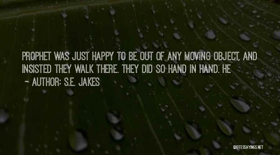 S.E. Jakes Quotes: Prophet Was Just Happy To Be Out Of Any Moving Object, And Insisted They Walk There. They Did So Hand