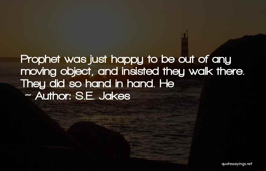 S.E. Jakes Quotes: Prophet Was Just Happy To Be Out Of Any Moving Object, And Insisted They Walk There. They Did So Hand