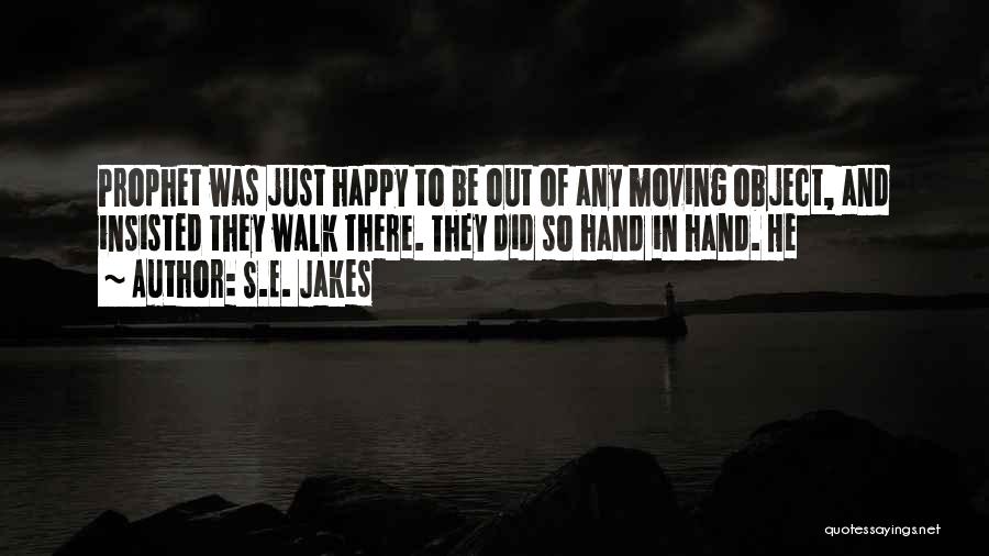 S.E. Jakes Quotes: Prophet Was Just Happy To Be Out Of Any Moving Object, And Insisted They Walk There. They Did So Hand