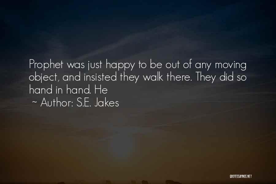 S.E. Jakes Quotes: Prophet Was Just Happy To Be Out Of Any Moving Object, And Insisted They Walk There. They Did So Hand