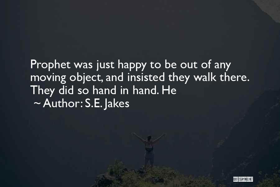 S.E. Jakes Quotes: Prophet Was Just Happy To Be Out Of Any Moving Object, And Insisted They Walk There. They Did So Hand