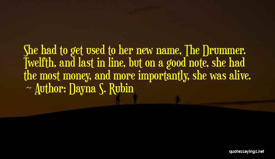 Dayna S. Rubin Quotes: She Had To Get Used To Her New Name, The Drummer. Twelfth, And Last In Line, But On A Good