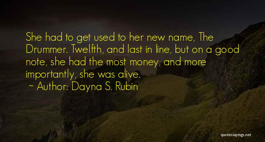 Dayna S. Rubin Quotes: She Had To Get Used To Her New Name, The Drummer. Twelfth, And Last In Line, But On A Good