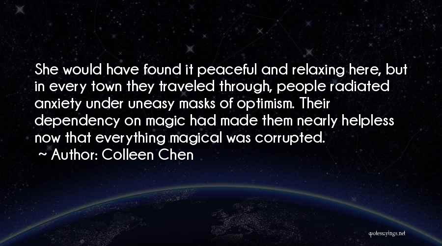 Colleen Chen Quotes: She Would Have Found It Peaceful And Relaxing Here, But In Every Town They Traveled Through, People Radiated Anxiety Under