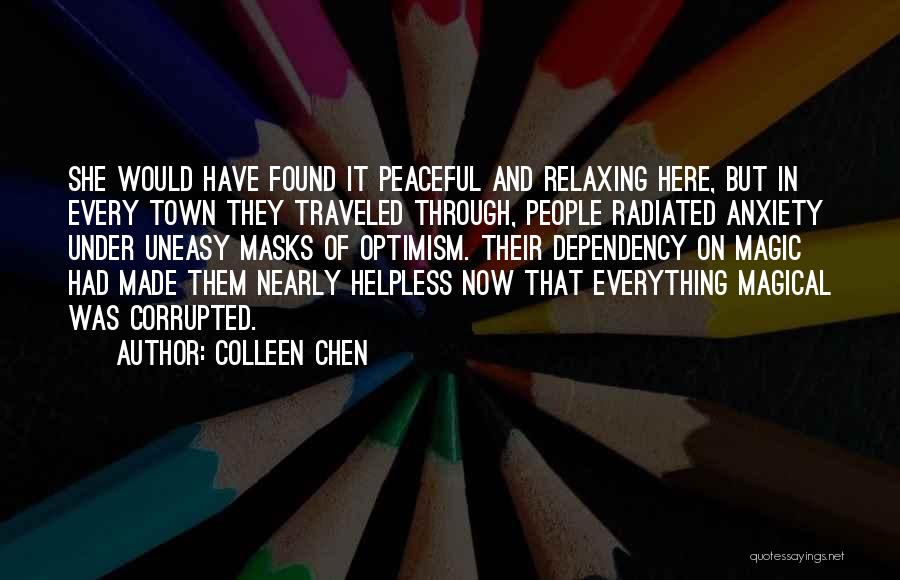 Colleen Chen Quotes: She Would Have Found It Peaceful And Relaxing Here, But In Every Town They Traveled Through, People Radiated Anxiety Under