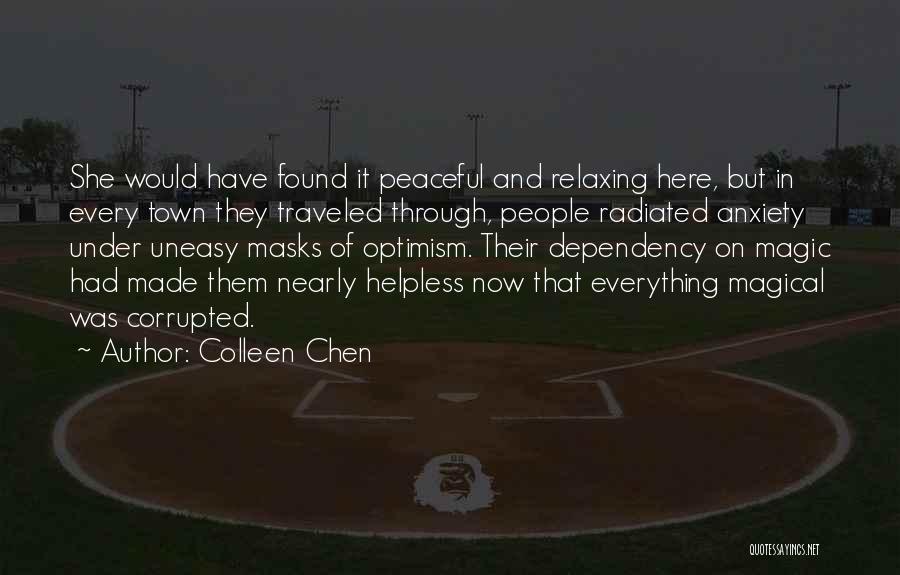 Colleen Chen Quotes: She Would Have Found It Peaceful And Relaxing Here, But In Every Town They Traveled Through, People Radiated Anxiety Under